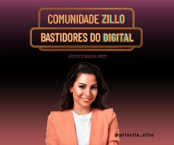 COMUNIDADE ZILLO BASTIDORES DO DIGITAL – PRISCILA ZILLO