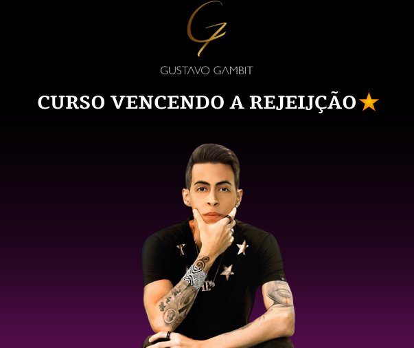 VENCENDO A REJEIÇÃO - GUSTAVO GAMBIT curso