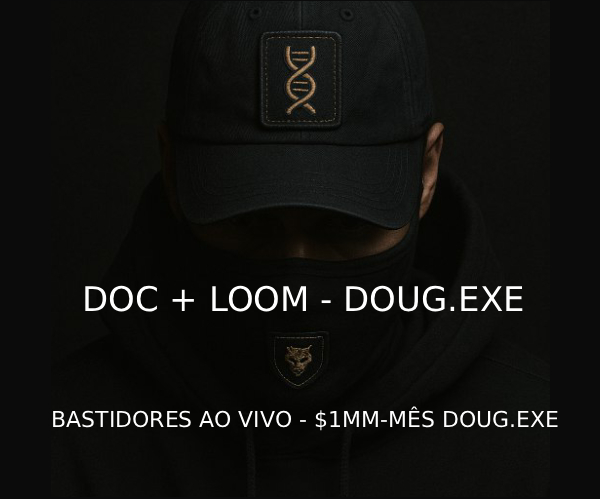 DOC + LOOM - DOUG.EXE BASTIDORES AO VIVO - $1MM-MÊS