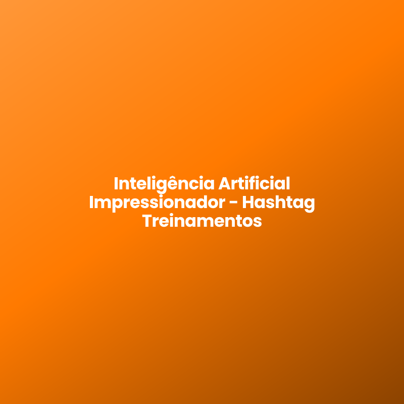 Inteligência Artificial Impressionador – Hashtag Treinamentos